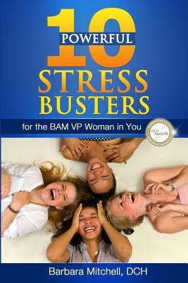 10 Powerful Stress Busters: For the BAM VP Woman in You by Mitchell Dch, Barbara