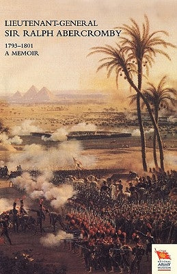 LIEUTENANT-GENERAL SIR RALPH ABERCROMBY KB 1793-1801A Memoir by his Son by James, Lord Dunfermline