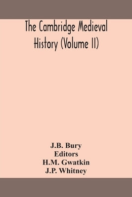 The Cambridge medieval history (Volume II) by Bury, J. B.