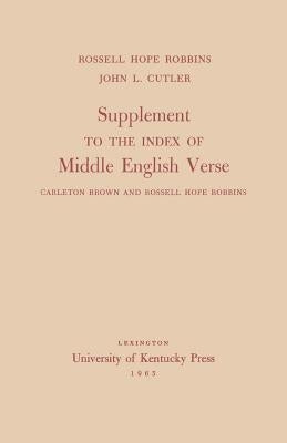 Supplement to the Index of Middle English Verse: Carleton Brown and Rossell Hope Robbins by Robbins, Rossell Hope