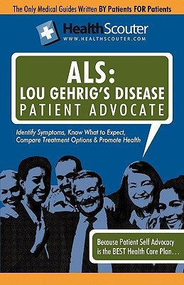 Healthscouter ALS: Lou Gehrig's Disease Patient Advocate: Amyotrophic Lateral Sclerosis Symptoms and ALS Treatment by Robinson, Katrina