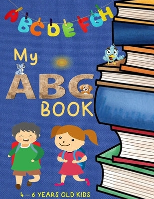 My ABC Book: 4-6 years old kids / Practice for Kids with Pen Control, Line Tracing, Letters, and More! / 8.5"x11" size book / best by Book, My Abc