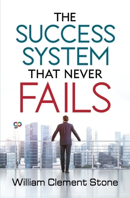 The Success System that Never Fails by Stone, William Clement