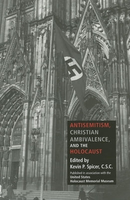 Antisemitism, Christian Ambivalence, and the Holocaust by Spicer, Kevin P.