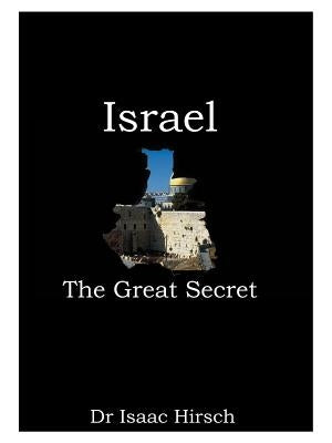 Israel: The Great Secret by Hirsch, Isaac