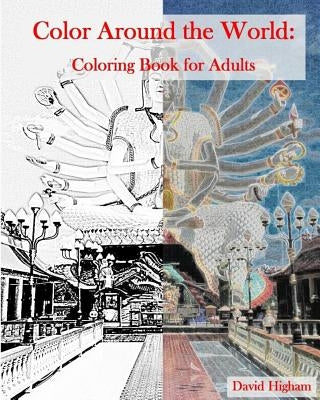 Color Around the World: An Adult Coloring Book: A fun coloring books for Adults by Higham, David