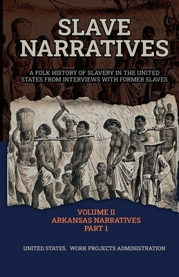 Slave Narratives Volume II Arkansas Narratives Part 1 by Administration, Wp