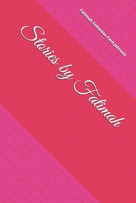 Stories by Fatimah by Soltanian Fard Jahromi, Fatimah