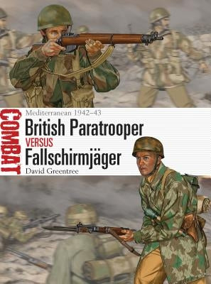 British Paratrooper Vs Fallschirmjäger: Mediterranean 1942-43 by Greentree, David