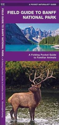 Field Guide to Banff National Park: A Folding Pocket Guide to Familiar Plants & Animals by Kavanagh, James