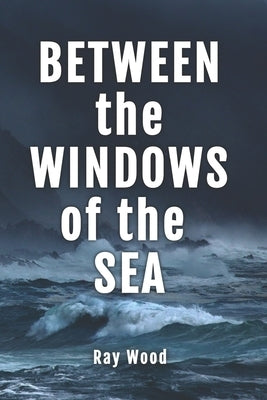 Between the Windows of the Sea by Wood, Ray