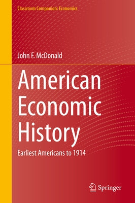 American Economic History: Earliest Americans to 1914 by McDonald, John F.