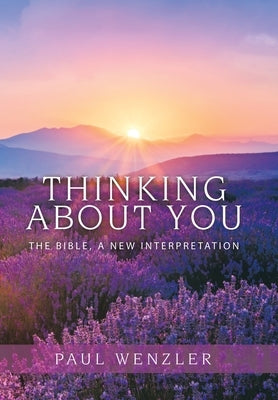 Thinking About You: The Bible, a New Interpretation by Wenzler, Paul