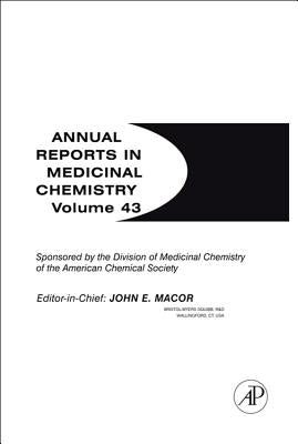 Annual Reports in Medicinal Chemistry: Volume 43 by Macor, John E.