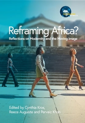 Reframing Africa? Reflections on Modernity and the Moving Image by Kros, Cynthia
