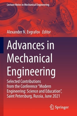 Advances in Mechanical Engineering: Selected Contributions from the Conference "Modern Engineering: Science and Education", Saint Petersburg, Russia, by Evgrafov, Alexander N.