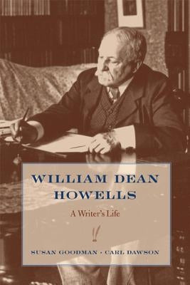 William Dean Howells: A Writer's Life by Goodman, Susan