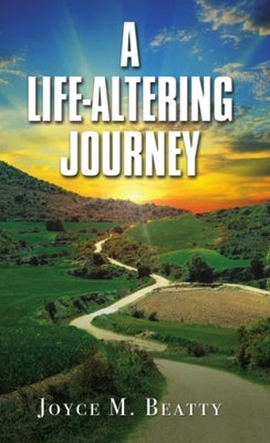 A Life-Altering Journey by Beatty, Joyce M.