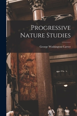 Progressive Nature Studies by Carver, George Washington 1864?-1943