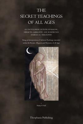The Secret Teachings of All Ages by Hall, Manly P.