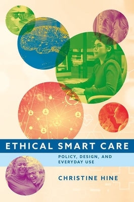 Ethical Smart Care: Policy, Design, and Everyday Use by Hine, Christine