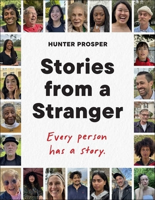 Stories from a Stranger: Every Person Has a Story. by Prosper, Hunter