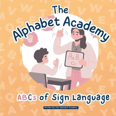 ABCs of Sign Language by Alphabet Academy: Fun & Inclusive Learning with Alphabet Academy's ABCs of Sign Language for Children! by Academy, Alphabet
