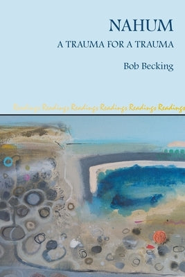 Nahum: A Trauma for a Trauma by Becking, Bob