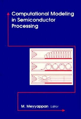 Computational Modeling in Semiconductor Processing by Meyyappan, M.