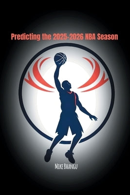 Predicting the 2025-2026 NBA Season by Bhangu, Mike