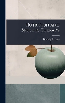 Nutrition and Specific Therapy by Lane, Dorothy E.