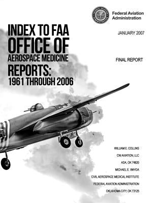 Index to FAA Office of Aerospace Medicine Reports: 1961 Through 2006 by Wayda, Michael E.