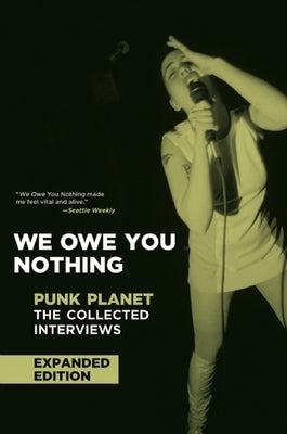 We Owe You Nothing: Punk Planet: The Collected Interviews by Sinker, Daniel