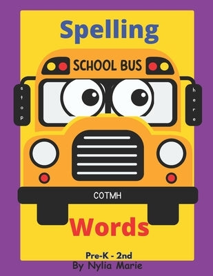 Spelling Words: Learning Words and How to Spell Activity book Perfect for Schools, At Home Schooling and Christian schools: For Pre-k by Marie, Nylia