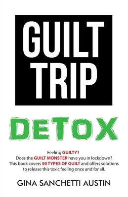 Guilt Trip Detox by Austin, Gina Sanchetti