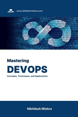 Mastering DevOps: Concepts, Techniques, and Applications by Mishra, Nikhilesh