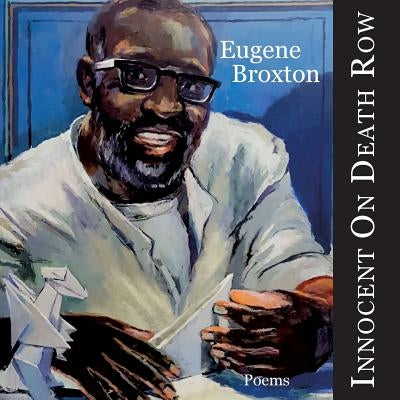Innocent On Death Row: Poems by Broxton, Eugene