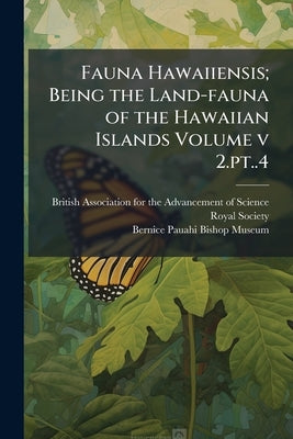 Fauna Hawaiiensis; Being the Land-fauna of the Hawaiian Islands Volume v 2.pt..4 by British Association for the Advancement