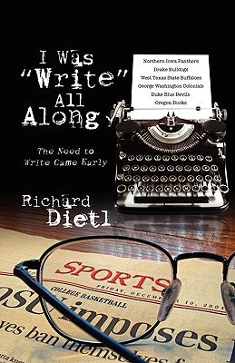 I Was Write All Along: The Need to Write Came Early by Dietl, Richard