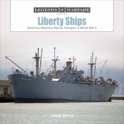 Liberty Ships: America's Merchant Marine Transport in World War II by Doyle, David