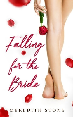 Falling For The Bride: A Lesbian Friends to Lovers Contemporary Novella by Stone, Meredith