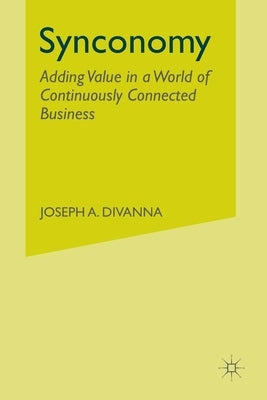 Synconomy: Adding Value in a World of Continuously Connected Business by Divanna, J.
