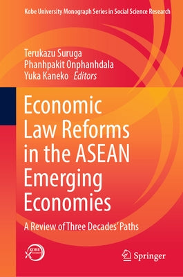 Economic Law Reforms in the ASEAN Emerging Economies: A Review of Three Decades' Paths by Suruga, Terukazu