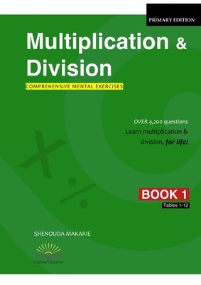 Multiplication & Division (Book 1): Comprehensive Mental Exercises Tables 1-12 by Makarie, Shenouda