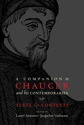 A Companion to Chaucer and His Contemporaries: Texts and Contexts by Amtower, Laurel