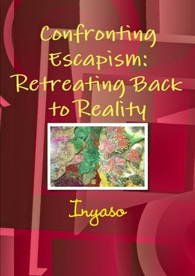 Confronting Escapism: Retreating Back to Reality by Inyaso