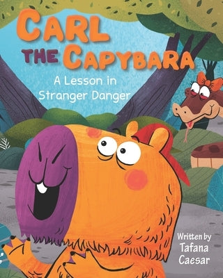 Carl the Capybara: A Lesson in Stranger Danger by Caesar, Tafana R.