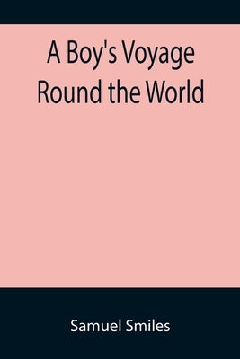 A Boy's Voyage Round the World by Smiles, Samuel