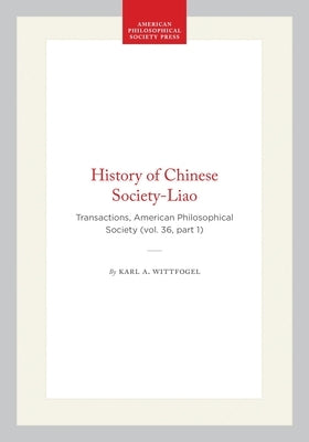 History of Chinese Society-Liao: Transactions, American Philosophical Society (Vol. 36, Part 1) by Wittfogel, Karl A.