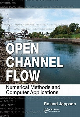 Open Channel Flow: Numerical Methods and Computer Applications by Jeppson, Roland